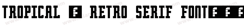 Tropical – Retro Serif Font字体转换